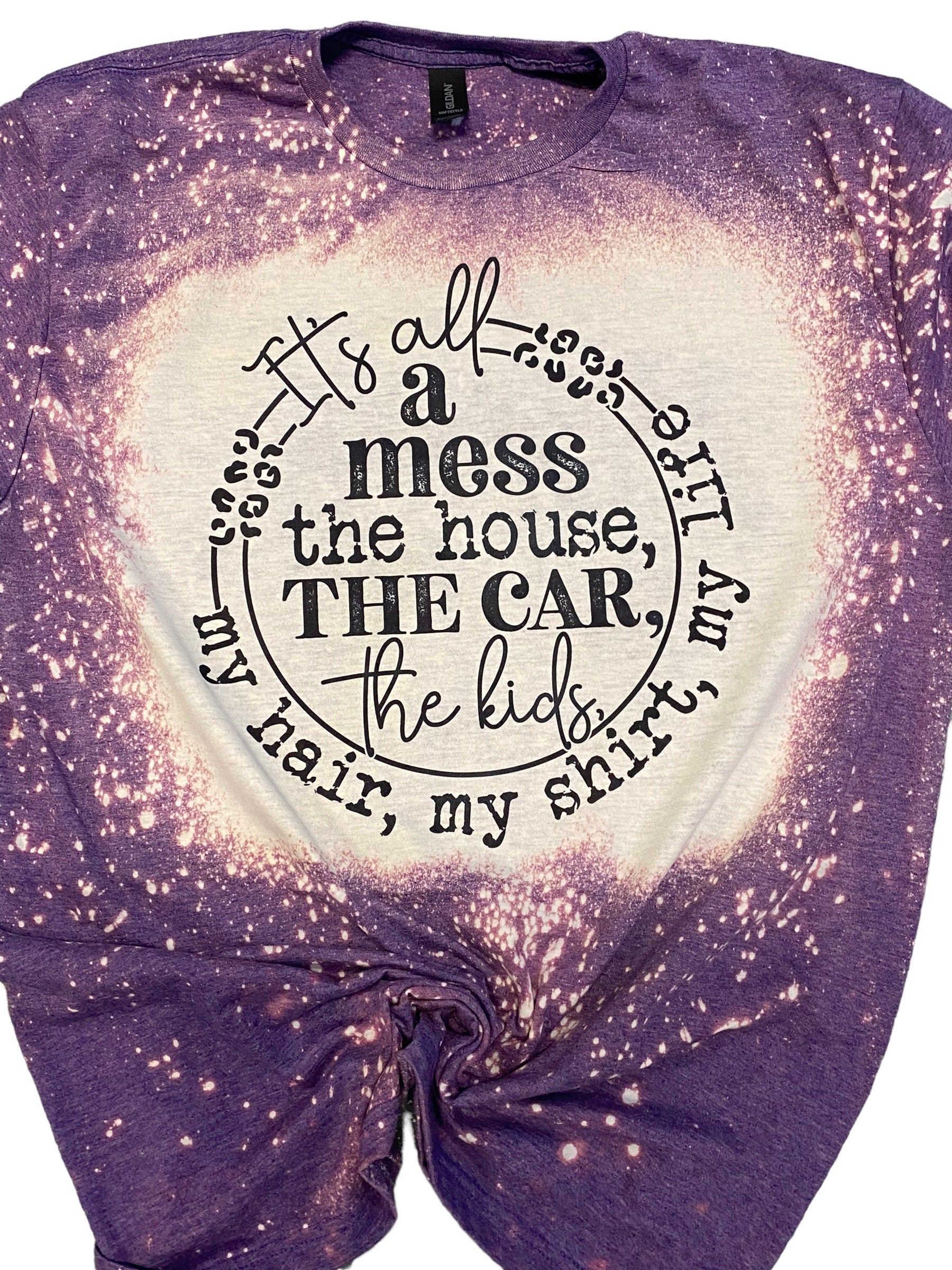 Its All A Mess Shirt -  Funny Mom Shirt - Mom Life Tee - Cute Mama Shirt - Bleached Shirt - Bleached Tee