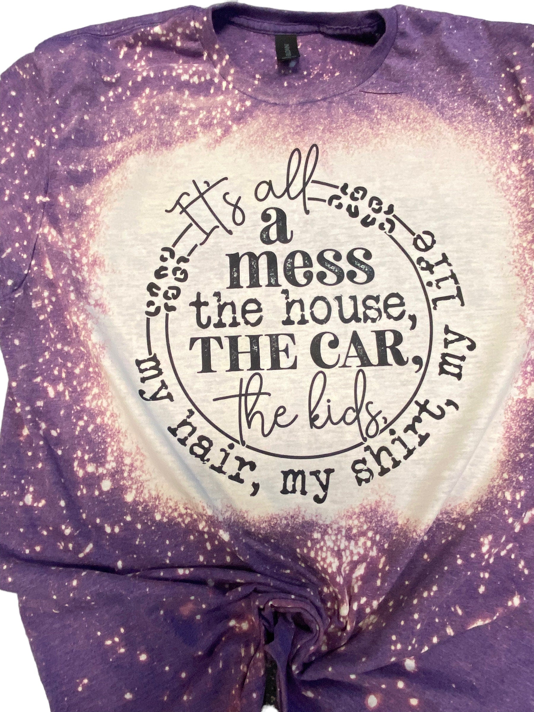 Its All A Mess Shirt -  Funny Mom Shirt - Mom Life Tee - Cute Mama Shirt - Bleached Shirt - Bleached Tee
