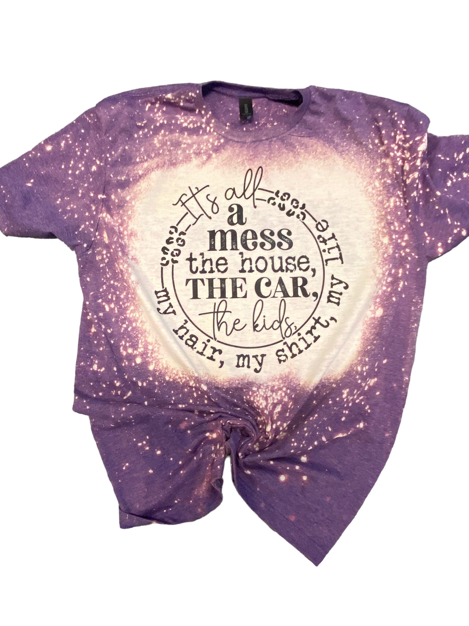 Its All A Mess Shirt -  Funny Mom Shirt - Mom Life Tee - Cute Mama Shirt - Bleached Shirt - Bleached Tee