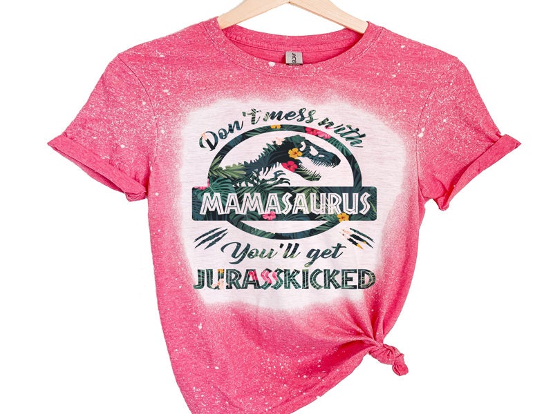 Mamasaurus Shirt - Don't Mess with Mamasaurus You'll get Jurasskicked Shirt - Dinosaur Shirt - Gift for Mom - Tired as a Mother - Funny Mama