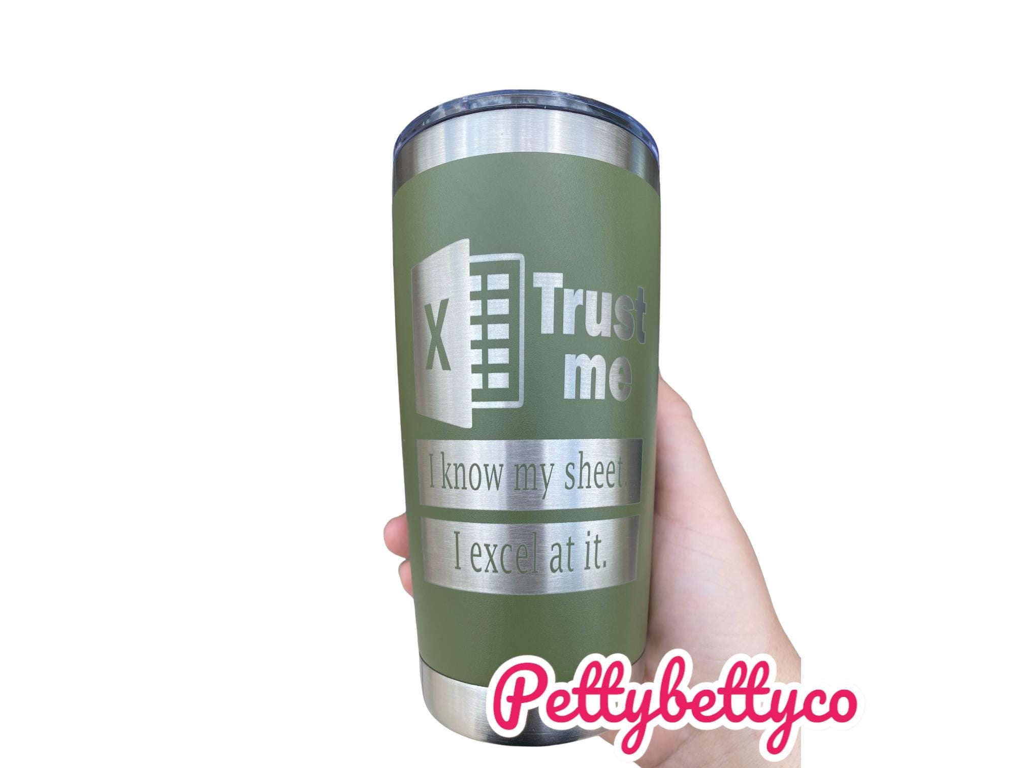 Trust Me I Know My Sheet tumbler- I Excel at It - Funny Spreadsheet Tumbler - 20oz Stainless Steel Tumbler