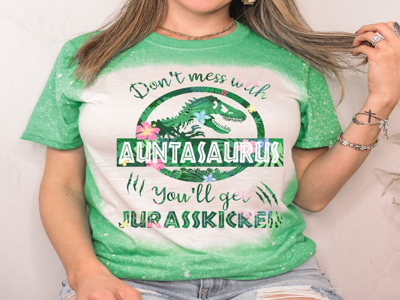 Auntasaurus Shirt - New Aunt Gift - Don't Mess with Auntasaurus You'll get Jurasskicked - Birthday Gift for Aunt - Present for Aunt