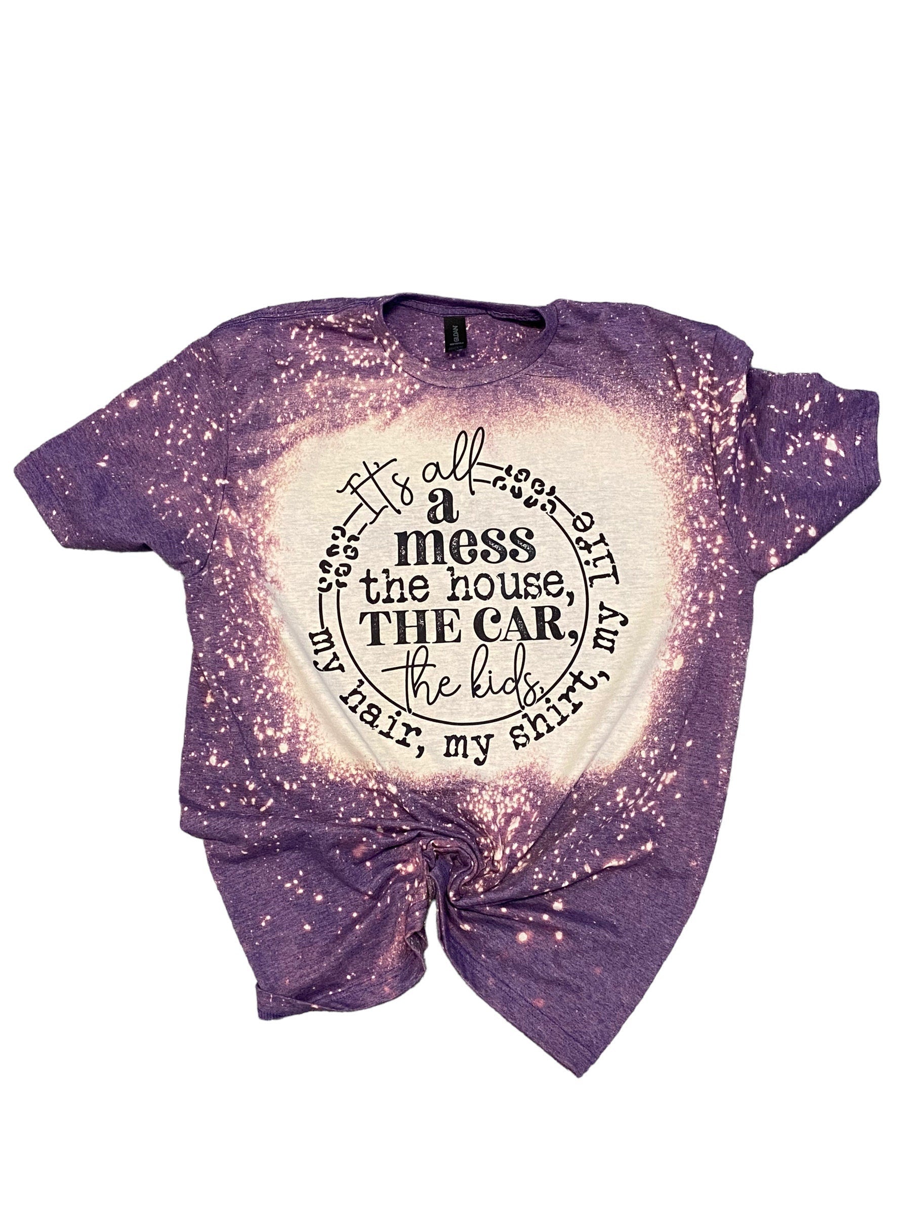Its All A Mess Shirt -  Funny Mom Shirt - Mom Life Tee - Cute Mama Shirt - Bleached Shirt - Bleached Tee